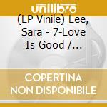 (LP Vinile) Lee, Sara - 7-Love Is Good / The.. lp vinile
