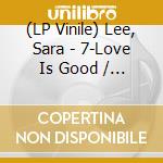 (LP Vinile) Lee, Sara - 7-Love Is Good / The.. vinile