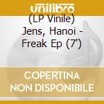 (LP Vinile) Jens, Hanoi - Freak Ep (7') vinile