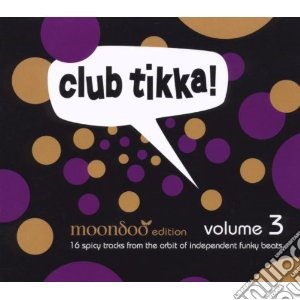 Club tikka! vol.3 (moondoo edition) cd musicale di Artisti Vari