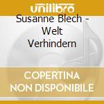 Susanne Blech - Welt Verhindern cd