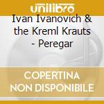 Ivan Ivanovich & the Kreml Krauts - Peregar cd