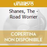 Shanes, The - Road Worrier cd musicale di Shanes, The