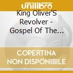 King Oliver'S Revolver - Gospel Of The Jazz Man'S Church cd musicale di King Oliver'S Revolver