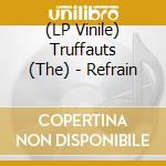 (LP Vinile) Truffauts (The) - Refrain lp vinile