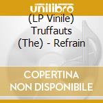 (LP Vinile) Truffauts (The) - Refrain vinile