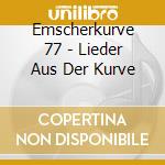 Emscherkurve 77 - Lieder Aus Der Kurve cd