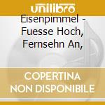 Eisenpimmel - Fuesse Hoch, Fernsehn An, cd musicale di Eisenpimmel
