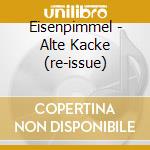 Eisenpimmel - Alte Kacke (re-issue) cd musicale di Eisenpimmel