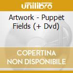 Artwork - Puppet Fields (+ Dvd) cd