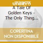 A Tale Of Golden Keys - The Only Thing That'S Real cd