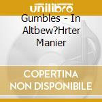 Gumbles - In Altbew?Hrter Manier cd