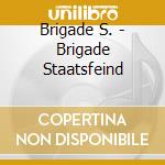Brigade S. - Brigade Staatsfeind cd musicale di Brigade S.
