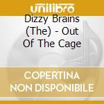 Dizzy Brains (The) - Out Of The Cage cd