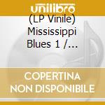 (LP Vinile) Mississippi Blues 1 / Various lp vinile