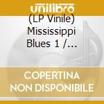 (LP Vinile) Mississippi Blues 1 / Various vinile