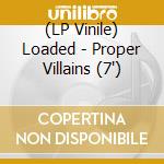 (LP Vinile) Loaded - Proper Villains (7