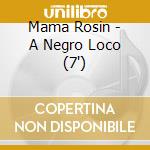 Mama Rosin - A Negro Loco (7') cd