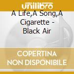 A Life,A Song,A Cigarette - Black Air