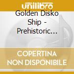 Golden Disko Ship - Prehistoric Ghost Party cd musicale di Golden Disko Ship