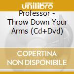 Professor - Throw Down Your Arms (Cd+Dvd) cd musicale di Professor