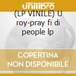 (LP VINILE) U roy-pray fi di people lp cd