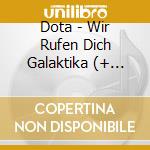Dota - Wir Rufen Dich Galaktika (+ Handsignierter Autogrammkarte) (Limited Edition) (2 Cd) cd musicale