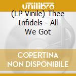 (LP Vinile) Thee Infidels - All We Got vinile