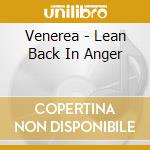 Venerea - Lean Back In Anger cd musicale di Venerea