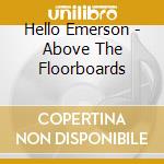 Hello Emerson - Above The Floorboards cd