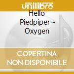Hello Piedpiper - Oxygen cd musicale
