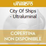 City Of Ships - Ultraluminal cd