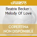 Beatrix Becker - Melody Of Love cd musicale di Becker, Beatrix