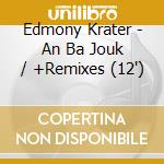 Edmony Krater - An Ba Jouk / +Remixes (12')