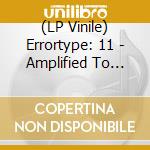 (LP Vinile) Errortype: 11 - Amplified To Rock lp vinile di Errortype: 11