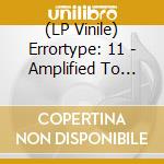 (LP Vinile) Errortype: 11 - Amplified To Rock vinile