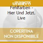 Fehlfarben - Hier Und Jetzt. Live cd
