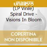 (LP Vinile) Spiral Drive - Visions In Bloom vinile