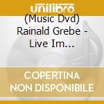 (Music Dvd) Rainald Grebe - Live Im Admiralspalast 2009: Die Besten Lieder Meines Lebens cd