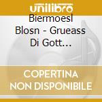 Biermoesl Blosn - Grueass Di Gott Christkin