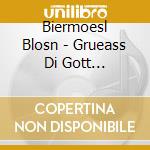 Biermoesl Blosn - Grueass Di Gott Christkin cd