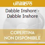 Dabble Inshore - Dabble Inshore cd
