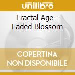 Fractal Age - Faded Blossom cd