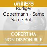 Rudiger Oppermann - Same Same But Different cd