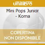 Mini Pops Junior - Koma cd
