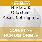 Makkela & Orkesteri - Means Nothing In Hitchin cd