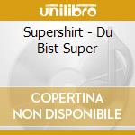 Supershirt - Du Bist Super cd