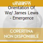 Orientation Of We/ James Lewis - Emergence cd