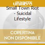 Small Town Riot - Suicidal Lifestyle cd