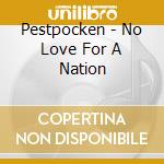 Pestpocken - No Love For A Nation cd